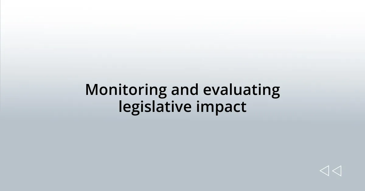 Monitoring and evaluating legislative impact
