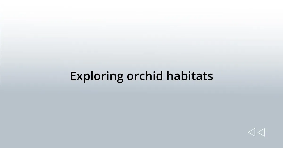 Exploring orchid habitats