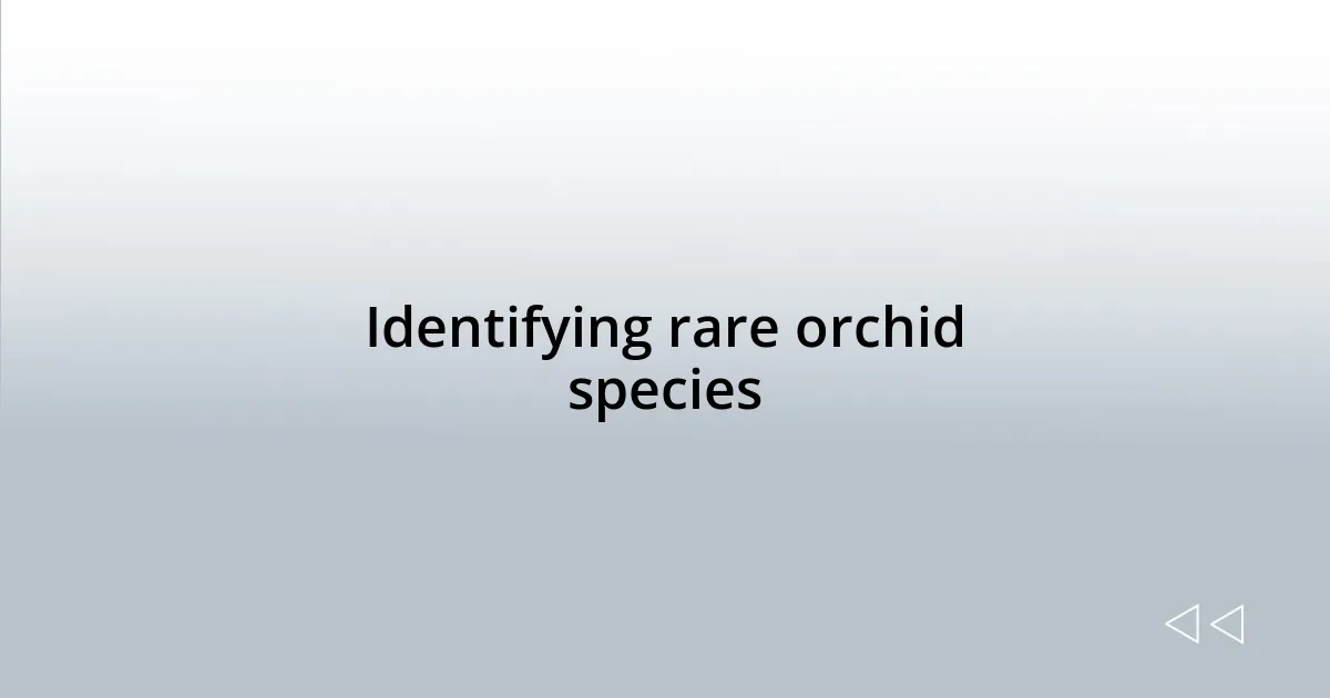 Identifying rare orchid species
