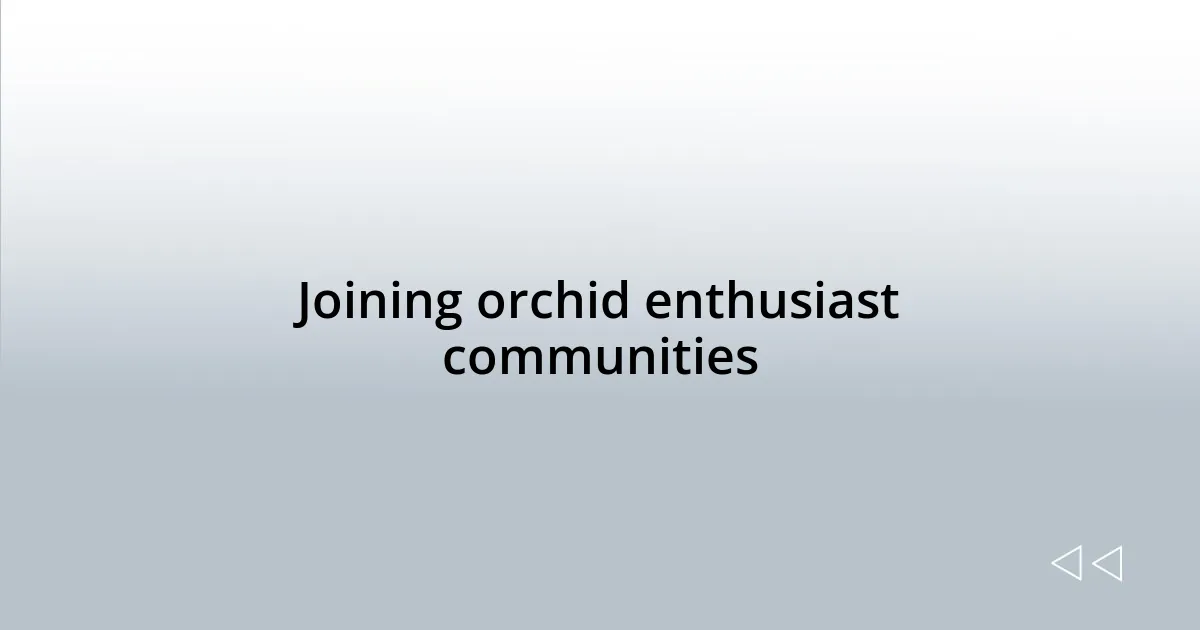 Joining orchid enthusiast communities