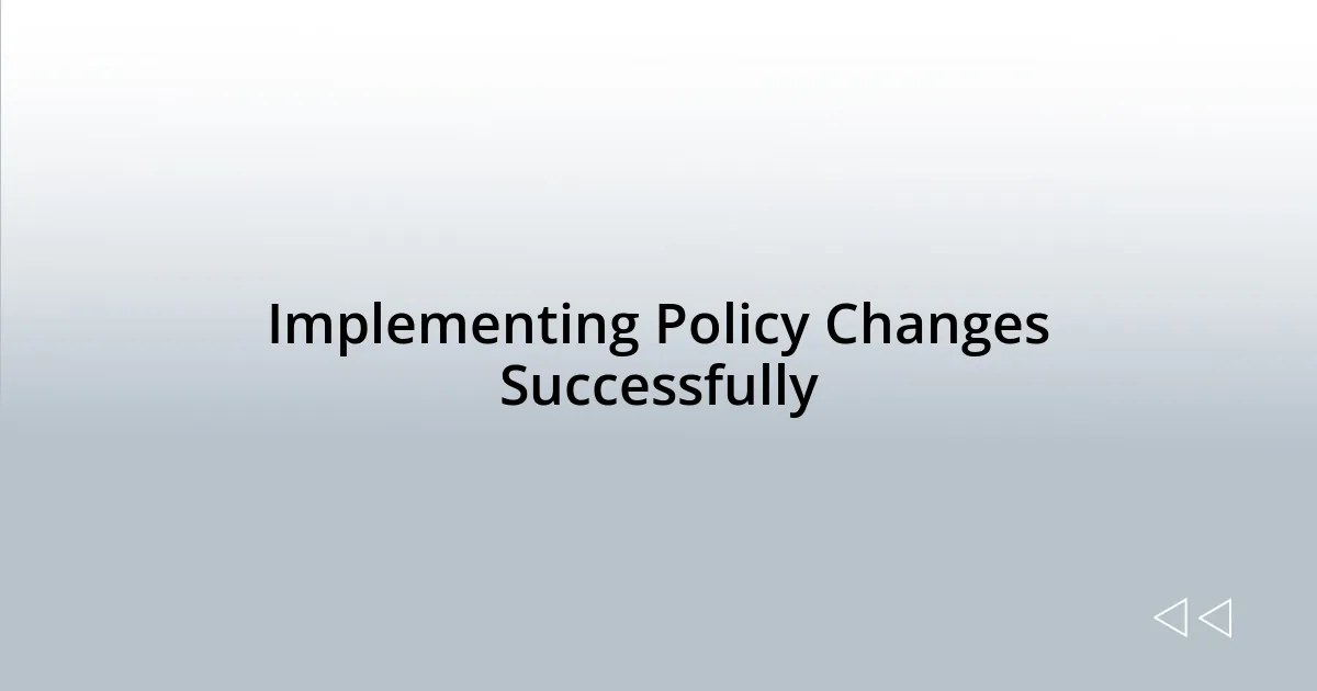 Implementing Policy Changes Successfully