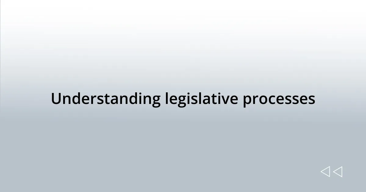 Understanding legislative processes