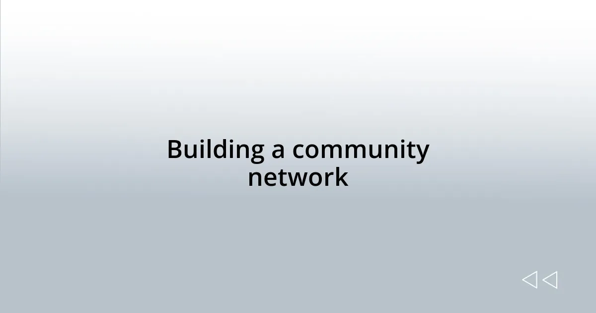 Building a community network