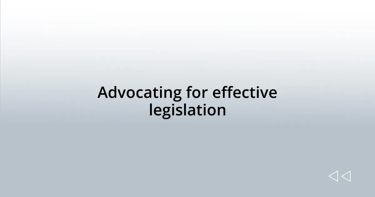 Advocating for effective legislation