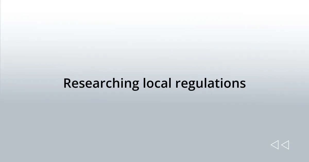 Researching local regulations