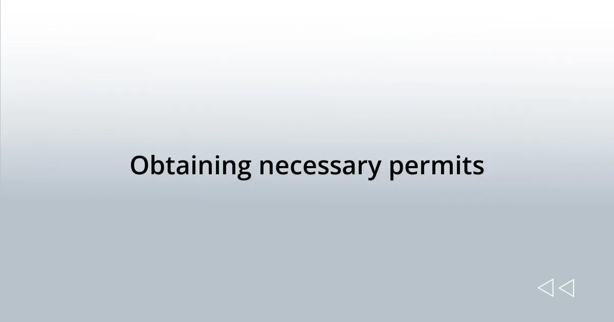 Obtaining necessary permits