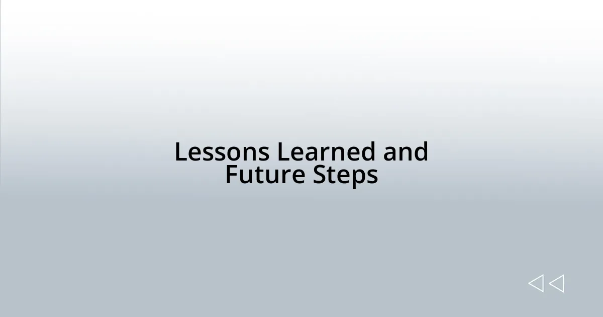 Lessons Learned and Future Steps
