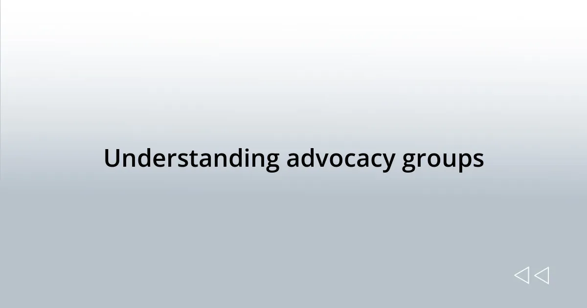 Understanding advocacy groups