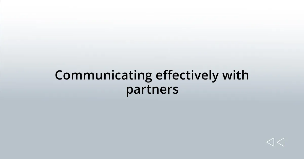 Communicating effectively with partners