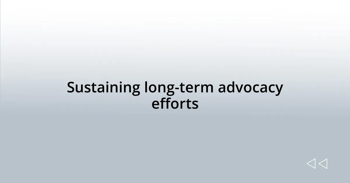 Sustaining long-term advocacy efforts