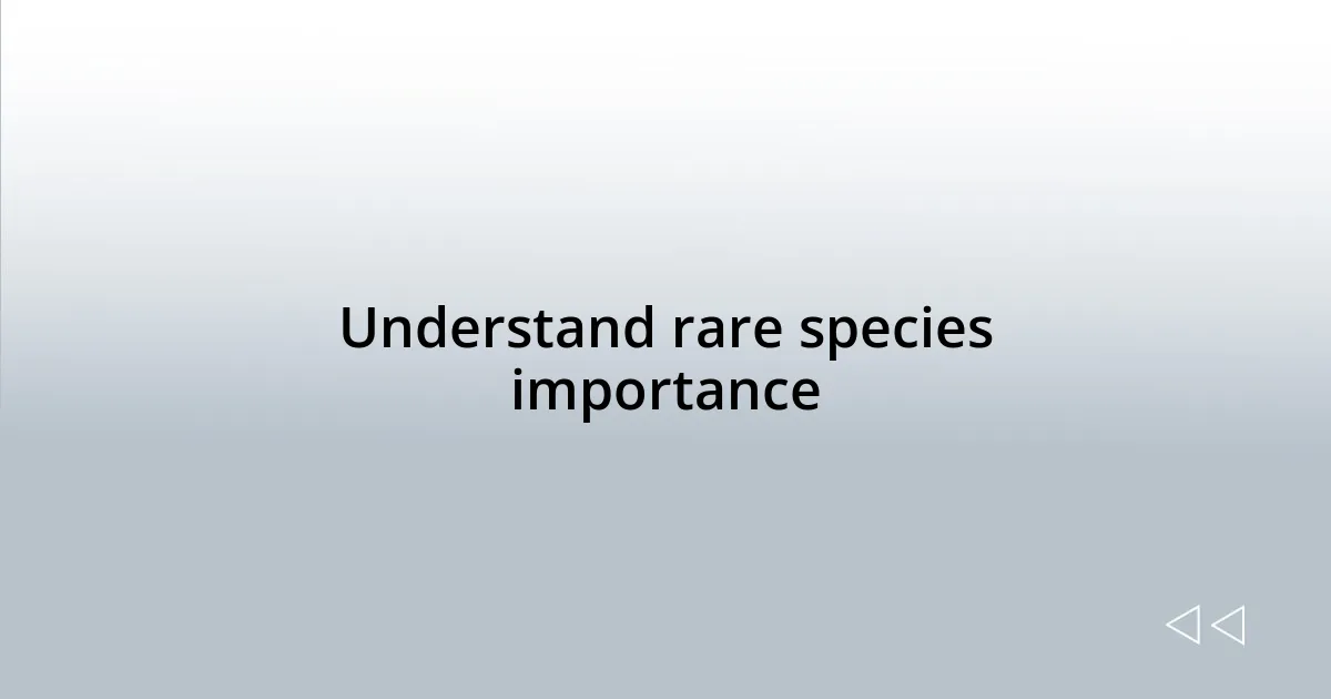 Understand rare species importance