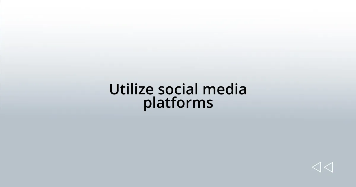 Utilize social media platforms