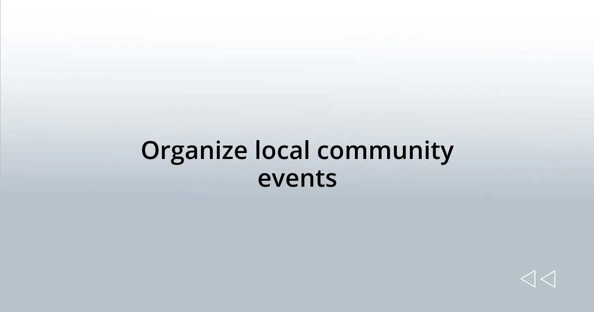 Organize local community events