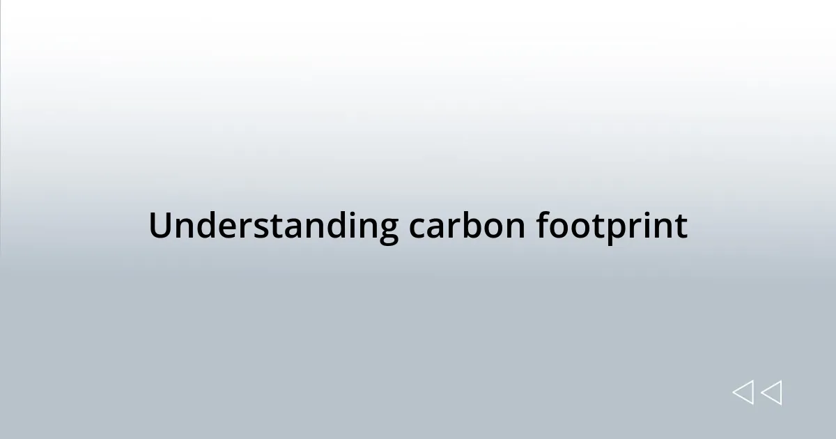 Understanding carbon footprint