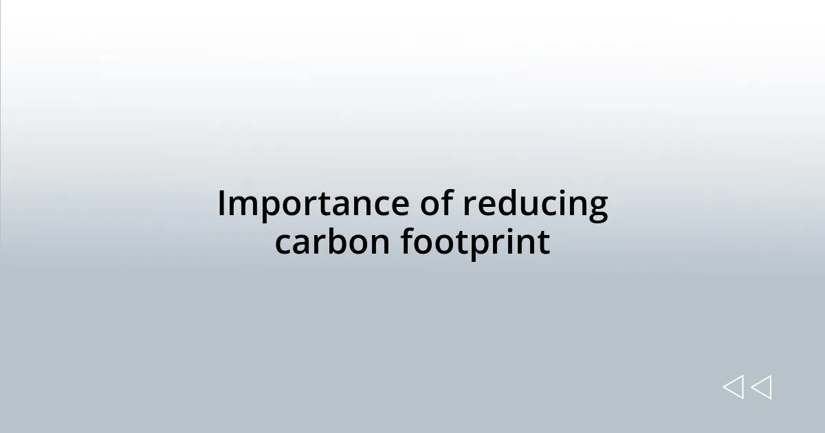 Importance of reducing carbon footprint