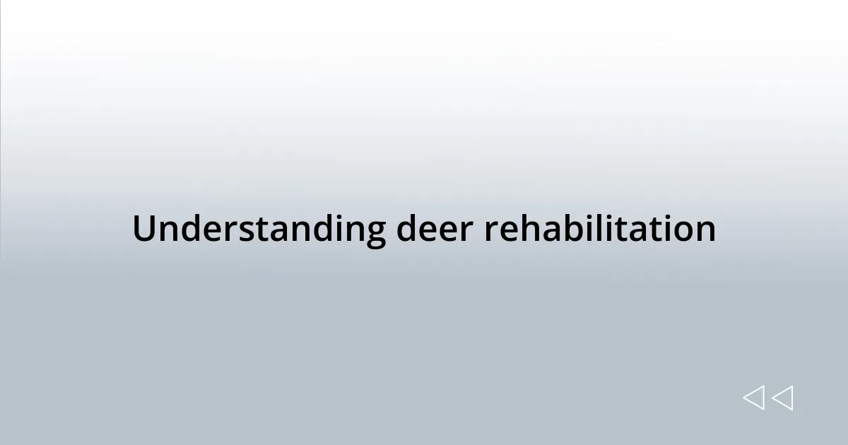 Understanding deer rehabilitation
