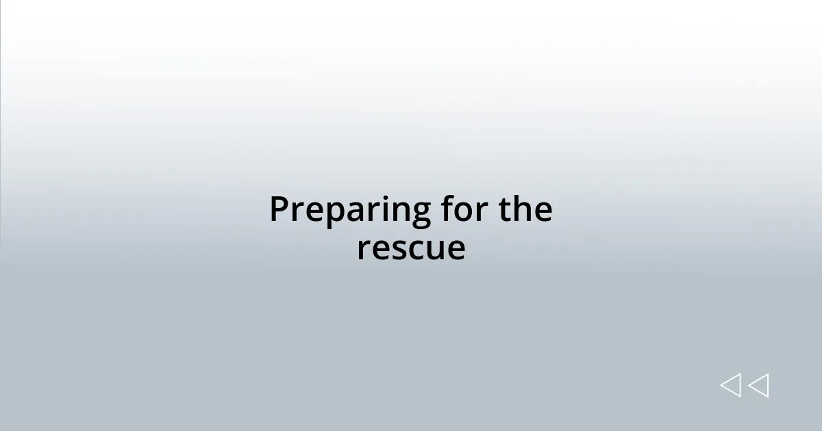 Preparing for the rescue