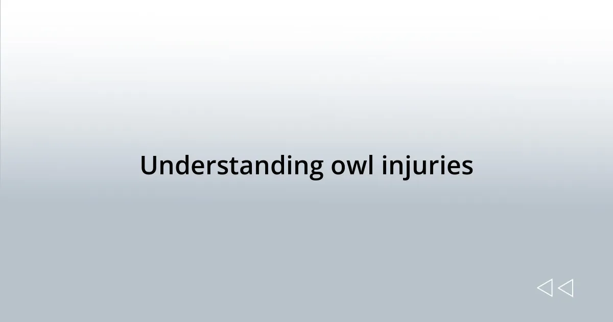Understanding owl injuries