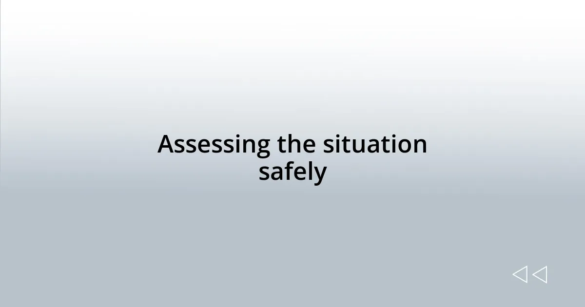 Assessing the situation safely