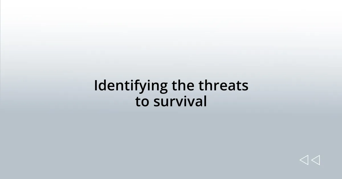 Identifying the threats to survival