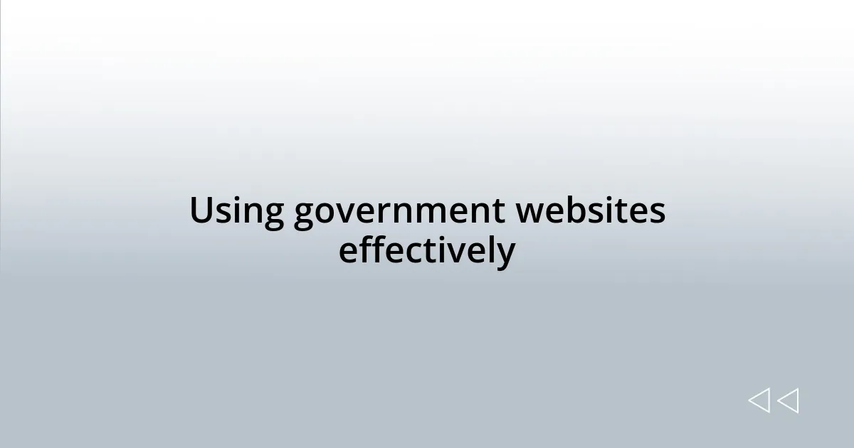 Using government websites effectively