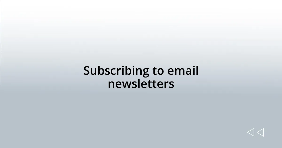 Subscribing to email newsletters