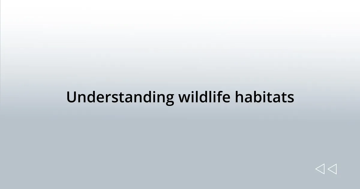 Understanding wildlife habitats