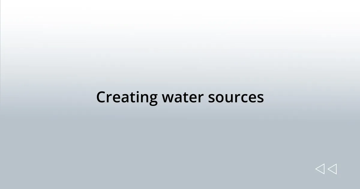 Creating water sources