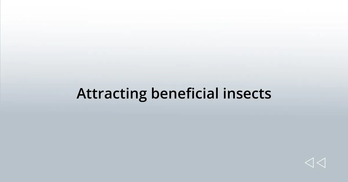 Attracting beneficial insects