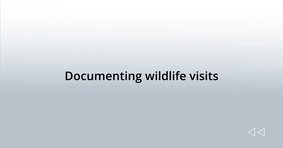 Documenting wildlife visits