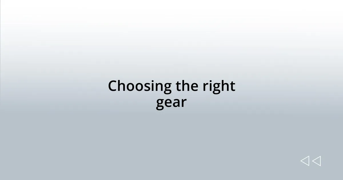 Choosing the right gear