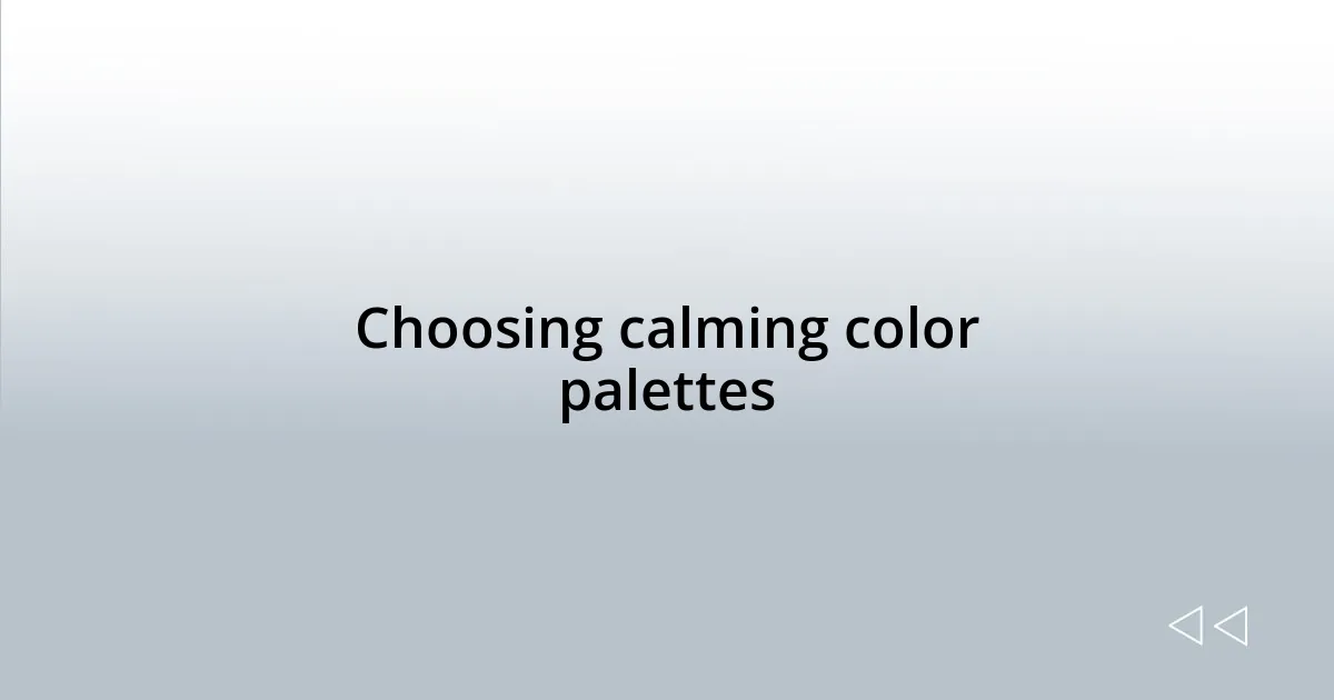 Choosing calming color palettes