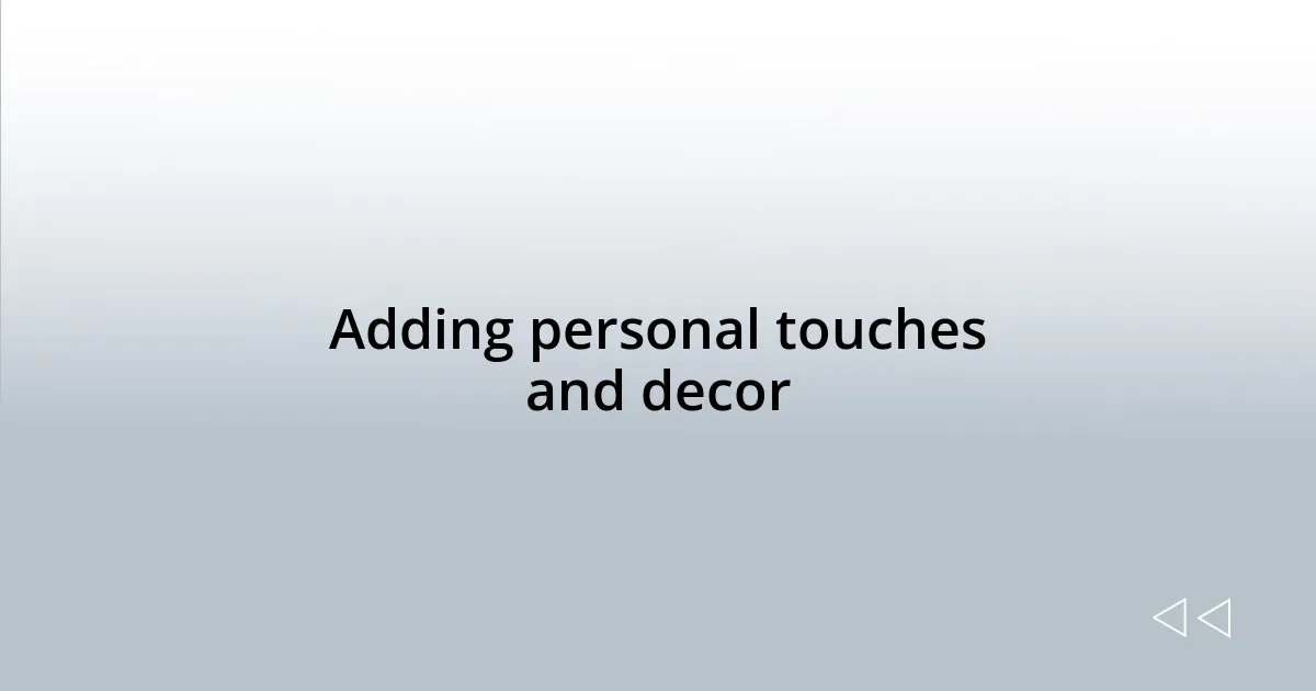 Adding personal touches and decor