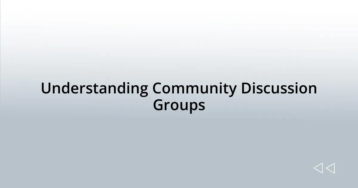 Understanding Community Discussion Groups