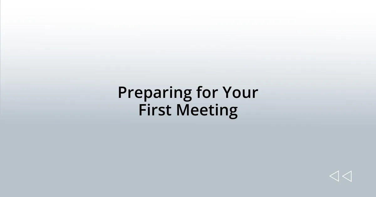 Preparing for Your First Meeting