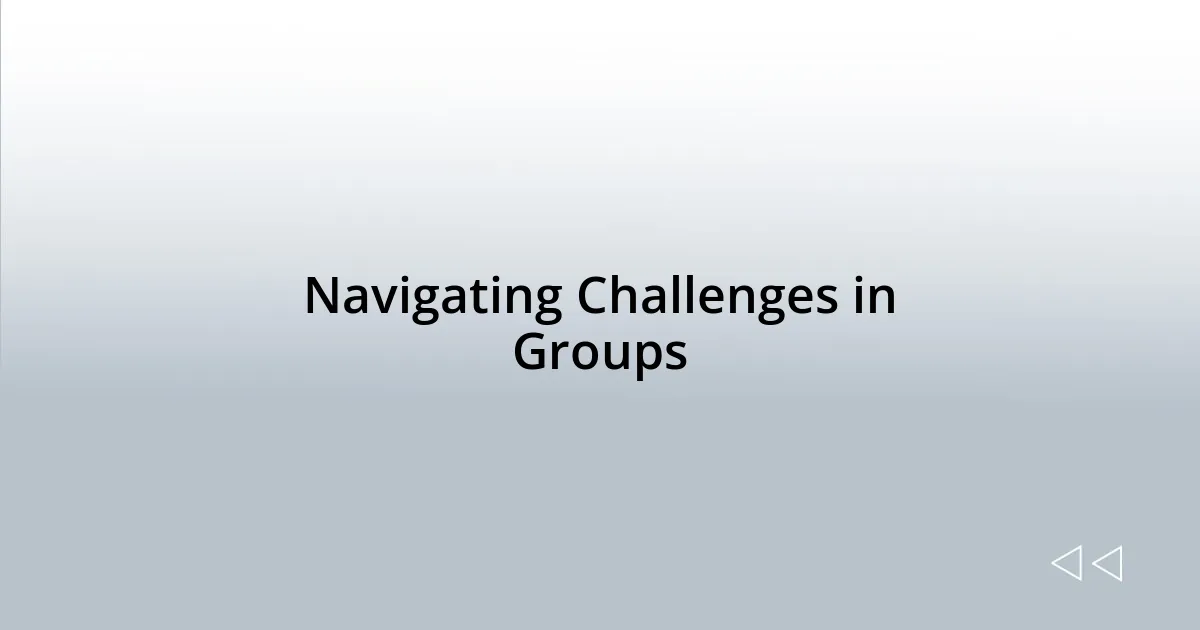 Navigating Challenges in Groups