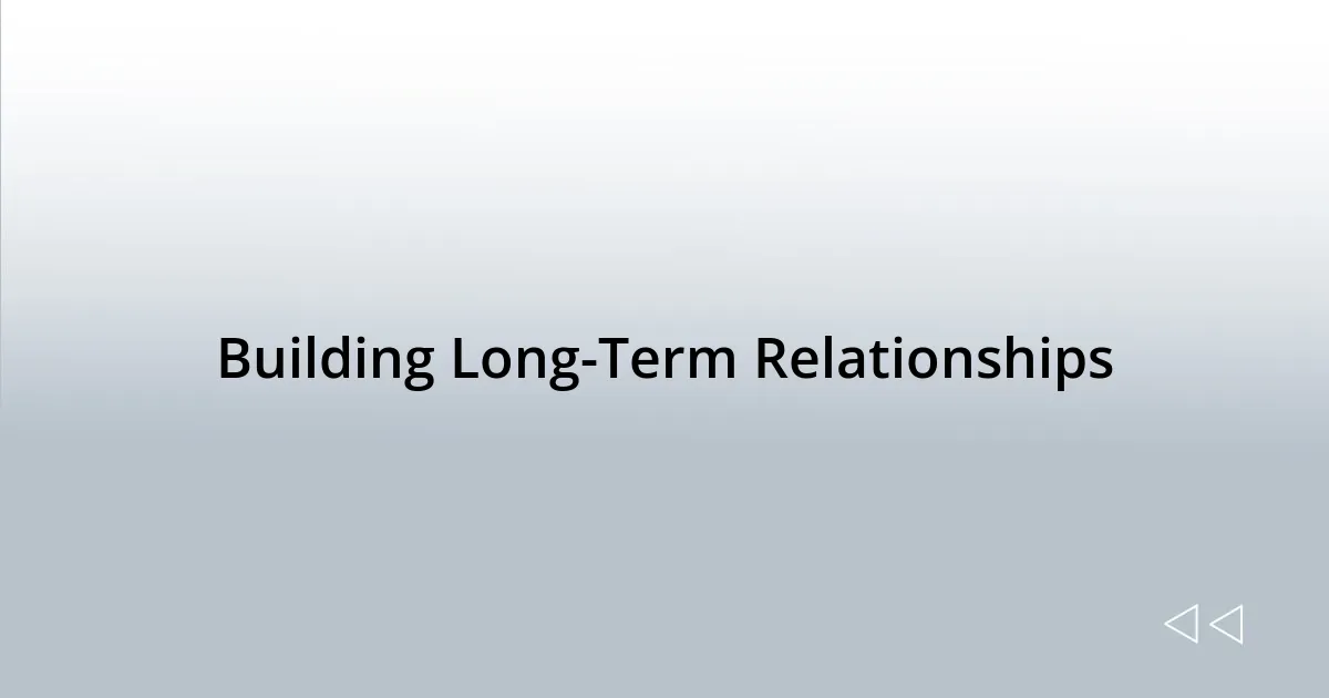 Building Long-Term Relationships