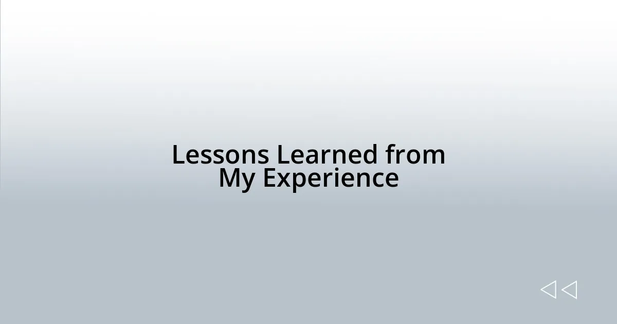 Lessons Learned from My Experience
