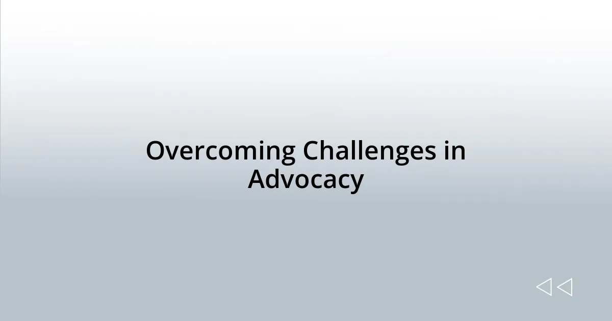 Overcoming Challenges in Advocacy