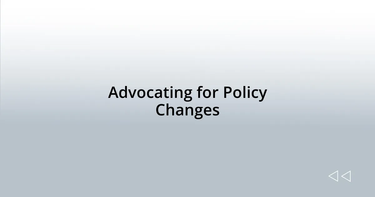 Advocating for Policy Changes