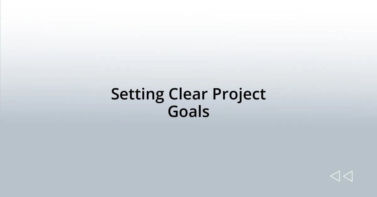Setting Clear Project Goals