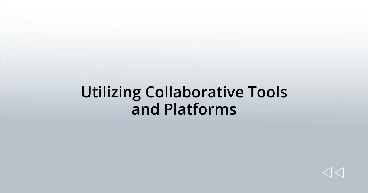 Utilizing Collaborative Tools and Platforms