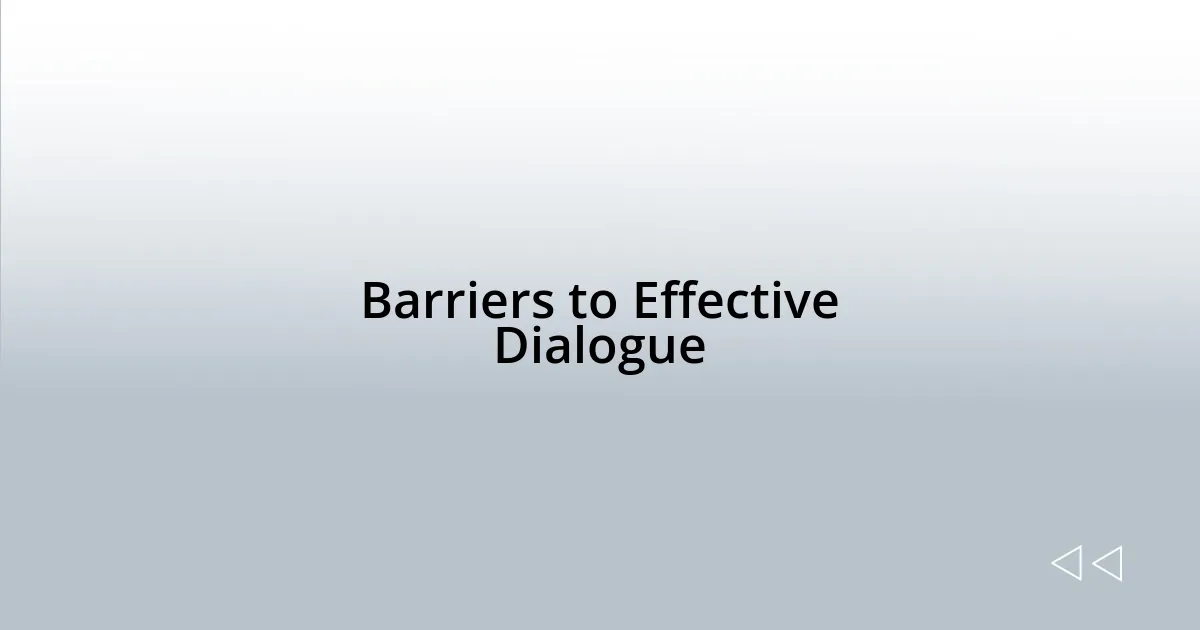 Barriers to Effective Dialogue