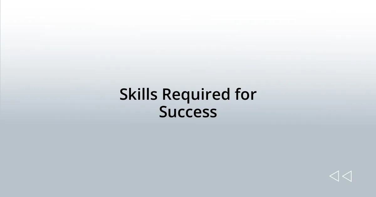 Skills Required for Success