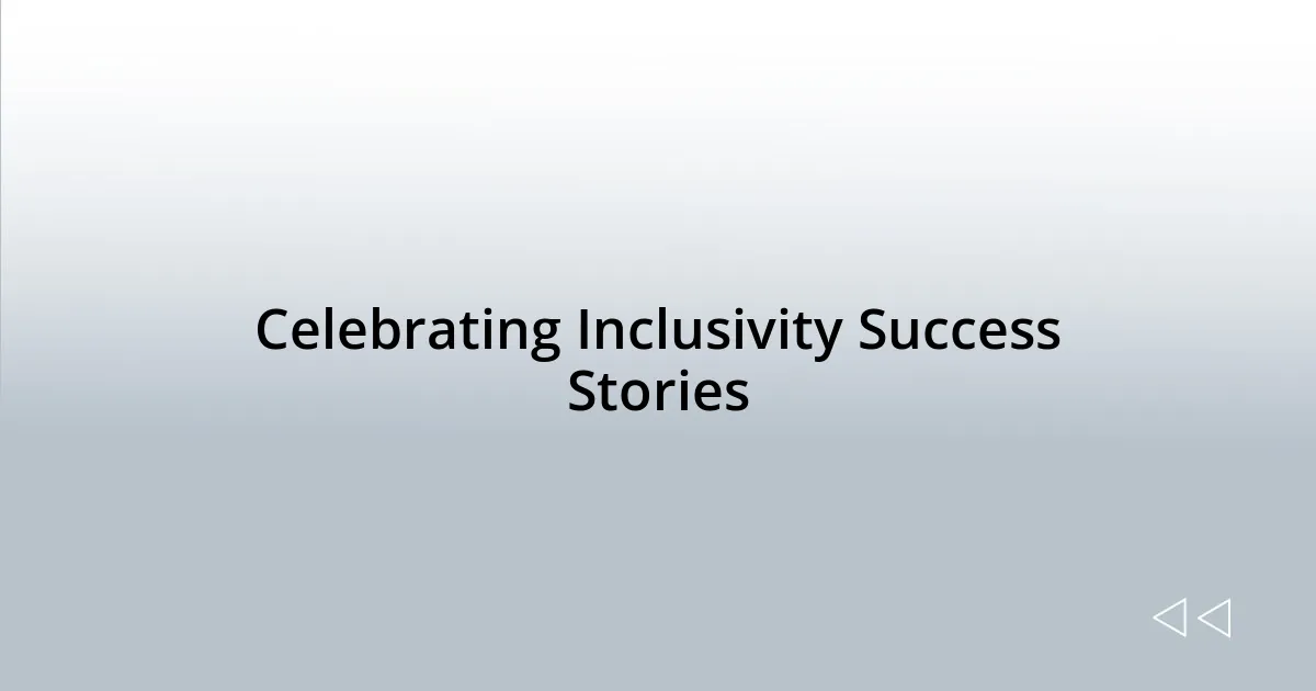Celebrating Inclusivity Success Stories