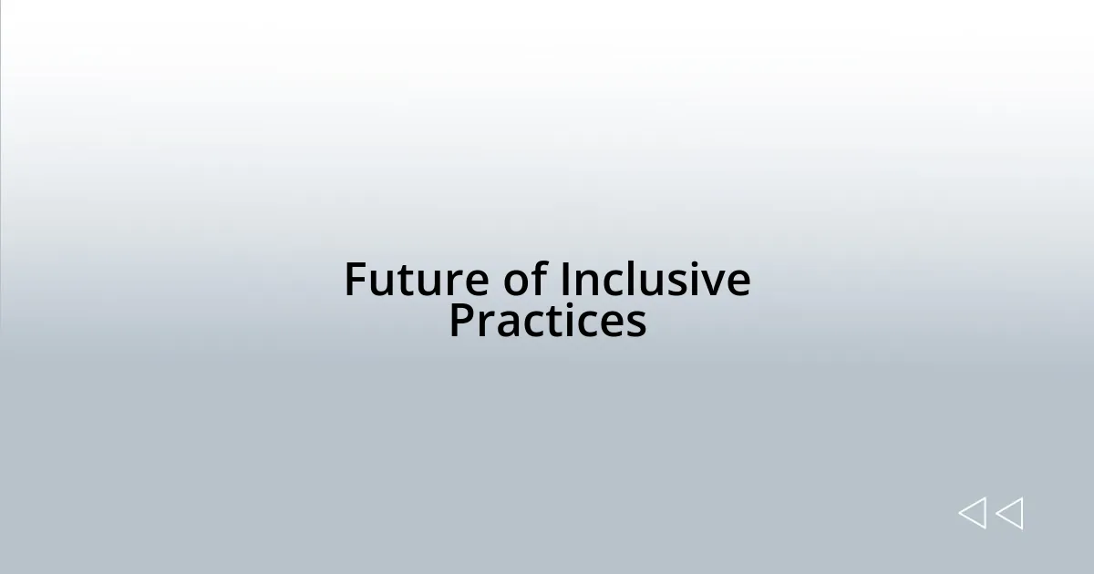 Future of Inclusive Practices
