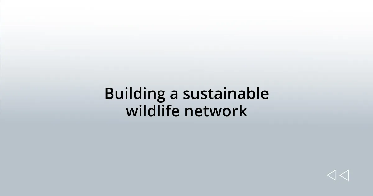 Building a sustainable wildlife network