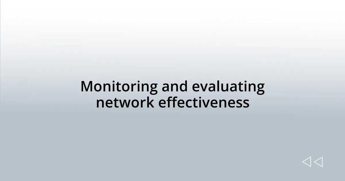 Monitoring and evaluating network effectiveness