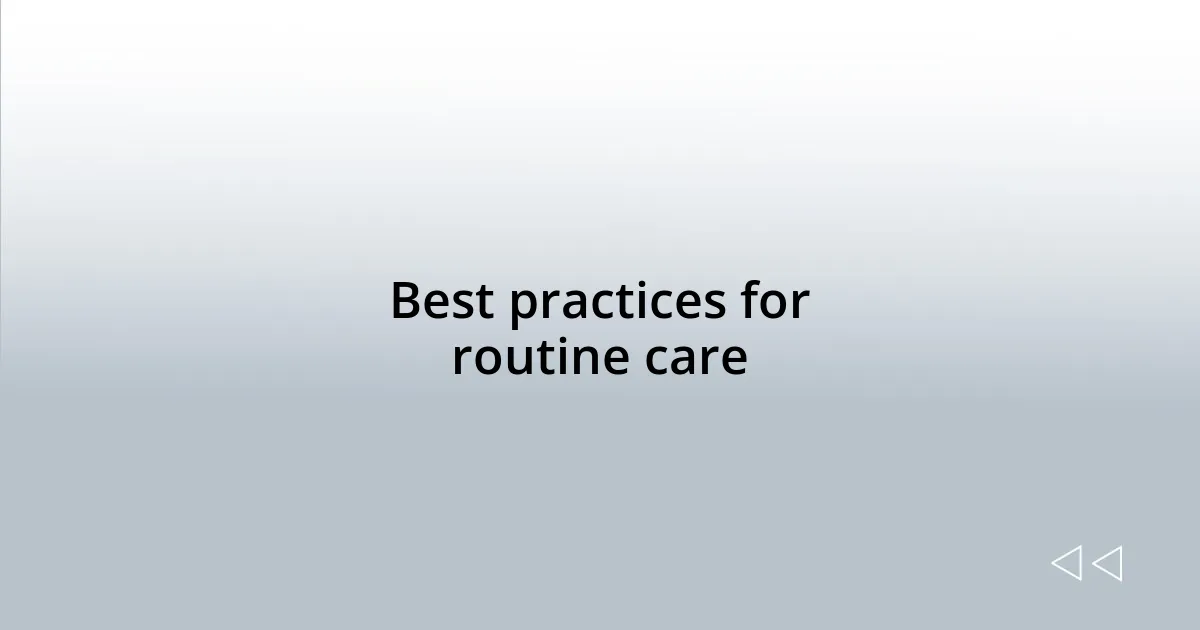 Best practices for routine care