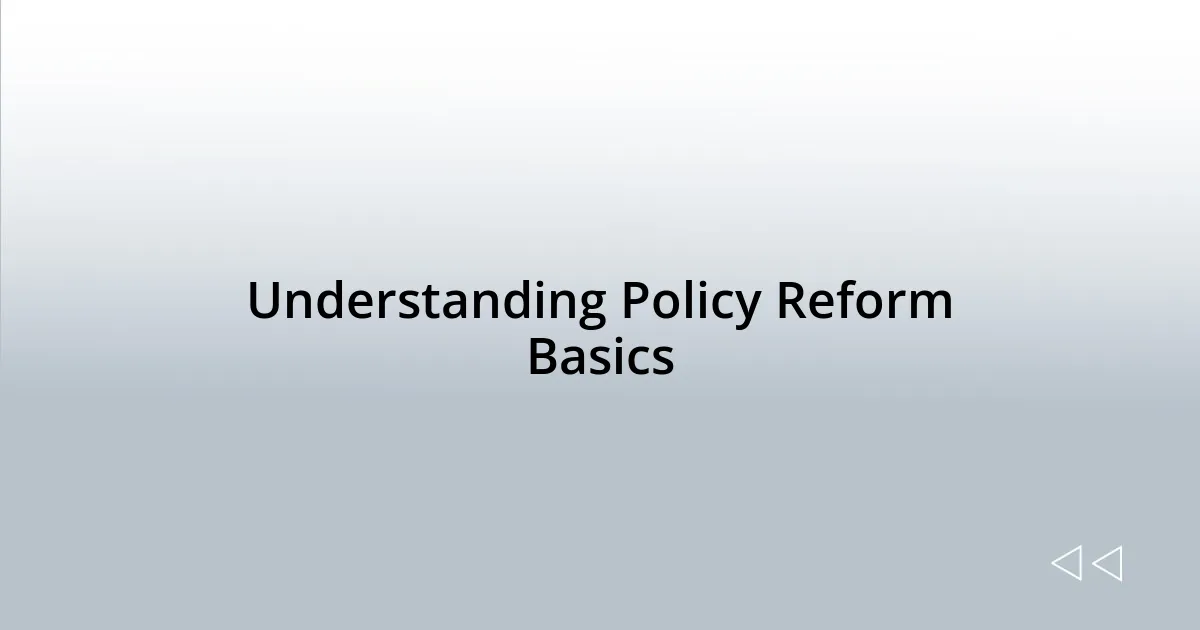 Understanding Policy Reform Basics